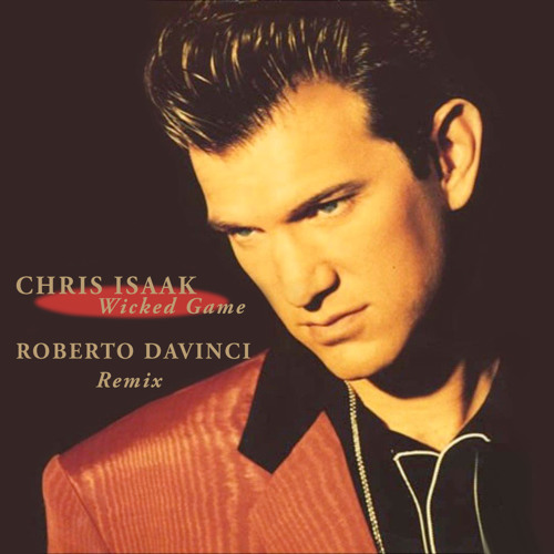 Chris Isaak - Wicked Game (Roberto DaVinci Remix)