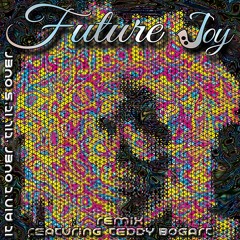 Future Joy it ain't over 'til it's over re-edit ft. Teddy Bogart