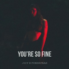 J.O.Y x Fornicras - You`re So Fine