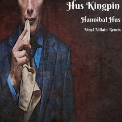 Hus Kingpin - Hannibal Hus (Vinyl Villain Remix)