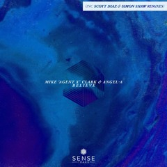 Mike Agent X Clark & Angel-A - Believe (inc Scott Diaz & Simon Shaw Remixes)
