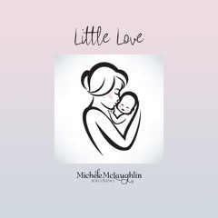"Little Love" by Michele McLaughlin ©2018