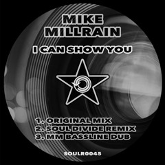 Mike Millrain - I Can Show You (Soul Divide Remix)