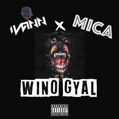 IVANN x MICA  _ WINO GYAL  (Click buy for Full) [Audio 2018] *Link in description*