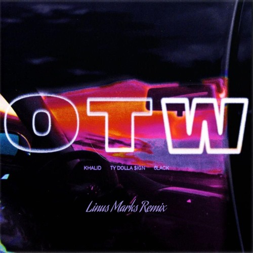 Khalid ft. 6lack & Ty Dolla $ign - OTW (Linus Marks Remix)