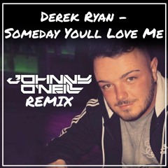 Derek Ryan - Someday Youll Love Me (Johnny O'Neill Remix)