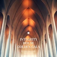 Integrity House Golden Gala (Cloak Dagger Guest Mix)