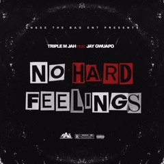 Triple M Jahh ft. Jay Gwuapo "No Hard Feelings"