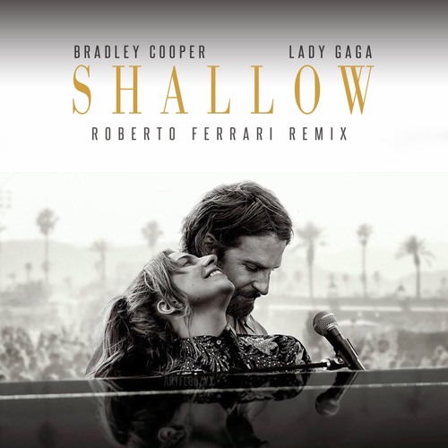 Lady Gaga, Bradley Cooper - Shallow (Roberto Ferrari Remix)