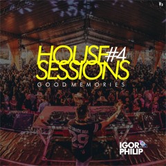 IGOR PHILIP - HOUSE SESSIONS #4 GOOD MEMORIES (Free Download)
