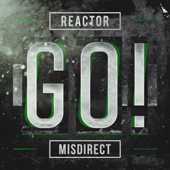 REACTOR X MISDIRECT - GO! [FREE RELEASE]