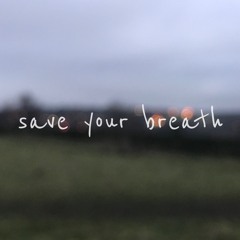 save your breath (prod. sorrow bringer)