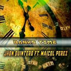 Banks Time [Jhon Quintero Ft Maicol Perez - Original Mix]