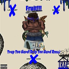 Trap Too Hard(Drip Too Hard Rmx)-Fruit!!!