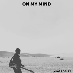 King Roblez- On My Mind(prod. WAVY RHODE RECORDS)