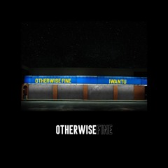 Otherwise Fine - IwantU