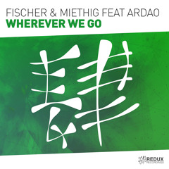 Fischer & Miethig feat ArDao - Wherever We Go (Simon Fischer Rmx) [Out Now]