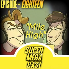 SuperMegaCast - EP 18: Mile High