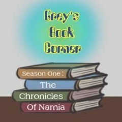 Grey's Book Corner- S1E1- The Overview of The Chronicles of Narnia