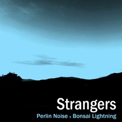 Strangers ft. Bonsai Lightning
