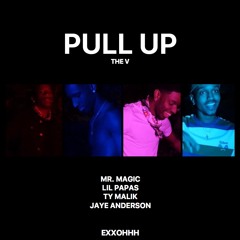 PULL UP (FEAT. MAGIC THE ROCKSTAR, L'A PAPAS, TY MALIK, JAYE ANDERSON) [PROD. BY EXXOHHH]