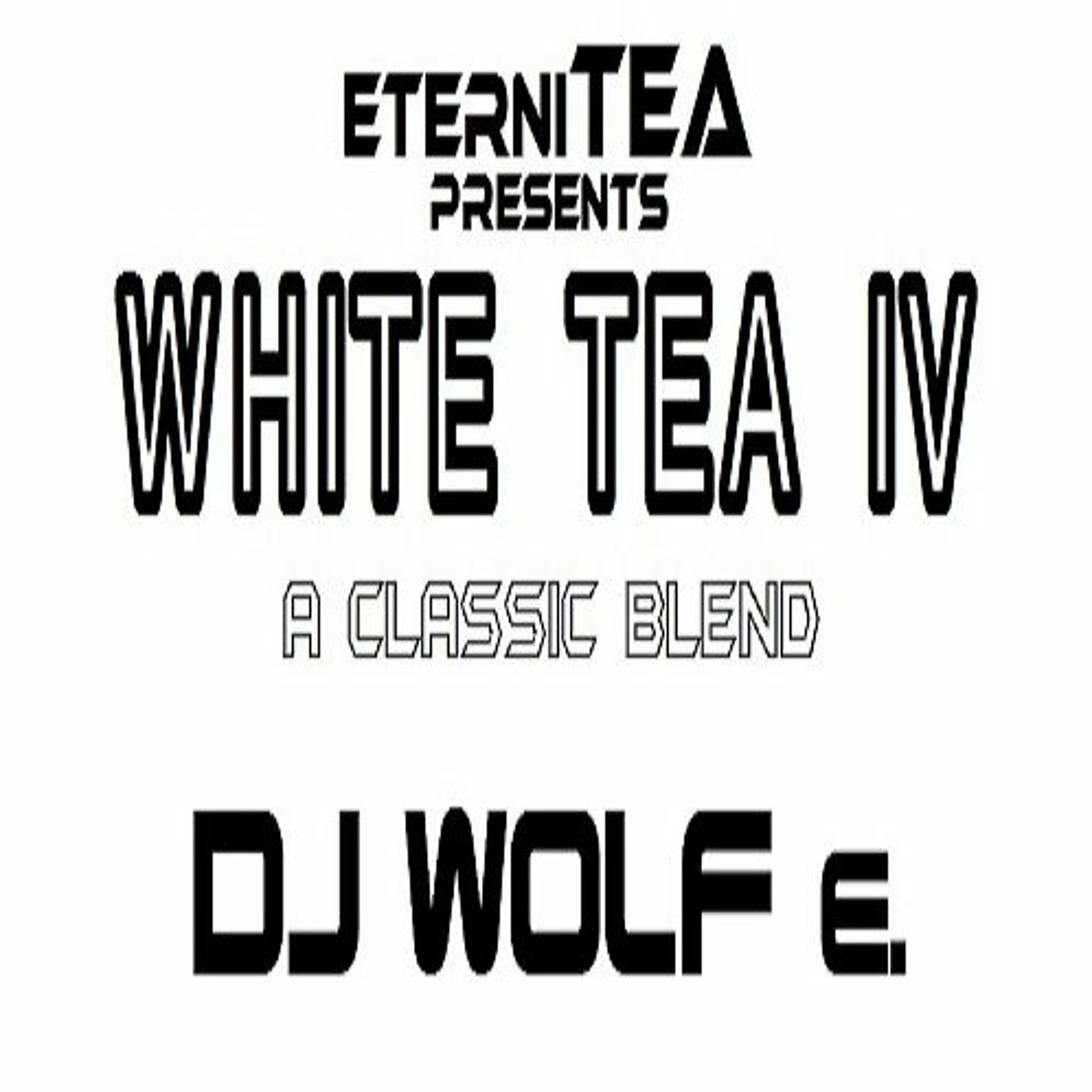eterniTEA presents WHITE TEA - IV - A Classic Blend - DJ WOLF e. episode artwork