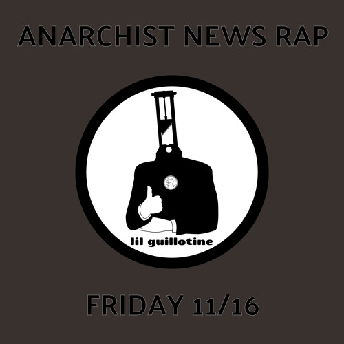 Anarchist News Rap 11.16 (So Gone Challenge)