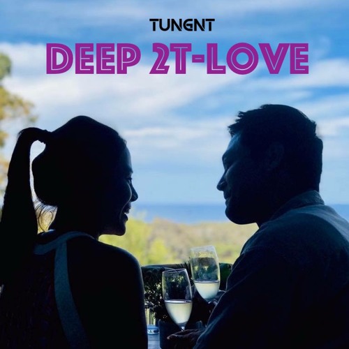 Deep 2T-Love (Deep House nhẹ nhàng) - TUNGNT Mixset
