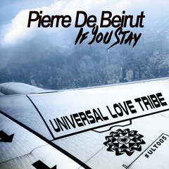 Pierre De Beirut - If You Stay [Universal Love Tribe]