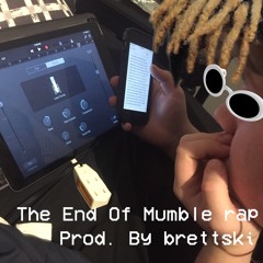 The End Of Mumble Rap (Prod. By Brettski)