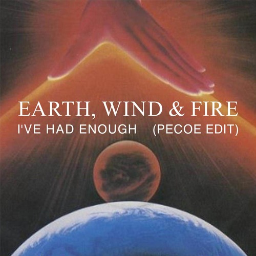 Earth Wind & Fire - I've Had Enough (Pecoe Edit)