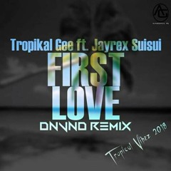 First Love - Tropikal Gee ft Jayrex Suisui (DNVND Remix)