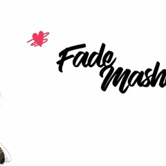 FADE MASHUP