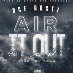 Air It Out (Prod. By TONA) - Uce Rootz