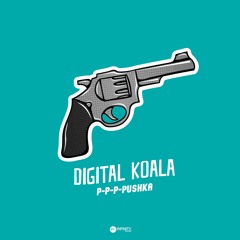 [OUT NOW] Digital Koala - P-P-P-PUSHKA (Original Mix)
