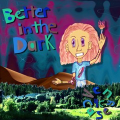 Better in the Dark