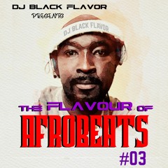 THE FLAVOUR OF AFROBEATS 03 DJ BLACK FLAVOR
