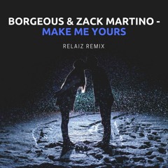 Borgeous & Zack Martino - Make Me Yours (Relaiz Remix)