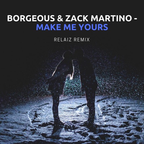 Borgeous & Zack Martino - Make Me Yours (Relaiz Remix)
