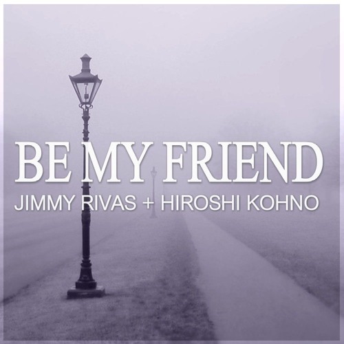 Be My Friend - Jimmy Rivas & Hiroshi Kohno