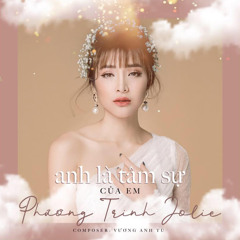 Anh Là Tâm Sự Của Em - Phương Trinh Jolie