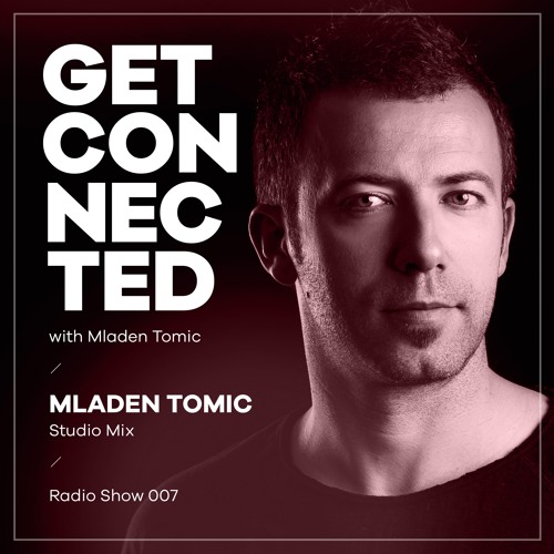 Get Connected with Mladen Tomic - 007 - Studio Mix