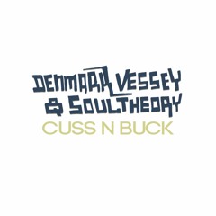 Denmark Vessey & Soul Theory - Cuss N Buck