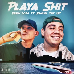 Playa Shit Ft. SamuelThe1st (Prod. Loza)