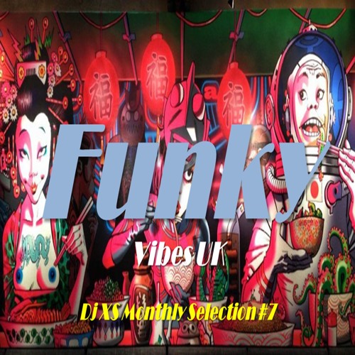 Stream Dj XS London Monthly Selection 7 by Funky Vibes UK Listen online for free on SoundCloud