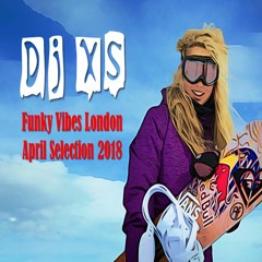 Funky Vibes London - Dj XS Funk Mix April Selection 2018