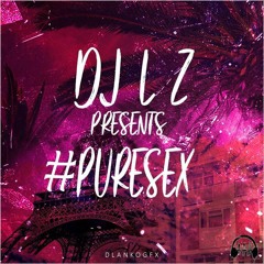 DJ L'z Original Presents #PureSex!