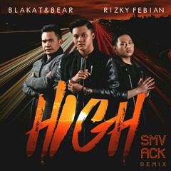 Blakat & Bear Ft. Rizky Febian - High (SMVACK Remix)