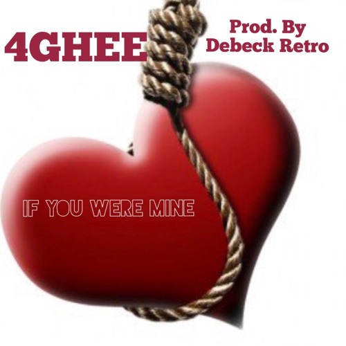 4Ghee - If U Were Mine [Prod. DebeckRetro]