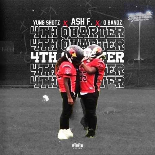 Ash F. x Yung Shotz x Q Bandz- "4th Quarter"